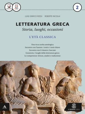 Letteratura greca storia luoghi occasioni eta classica + la nuova seconda prova al liceo classico per il quarto anno 2