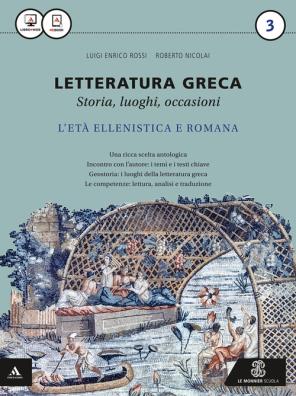 Letteratura greca storia luoghi occasioni eta ellenistica e romana + la nuova seconda prova al liceo classico per il quinto anno 3